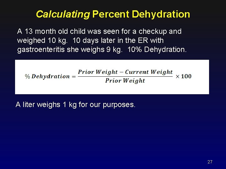 Calculating Percent Dehydration A 13 month old child was seen for a checkup and