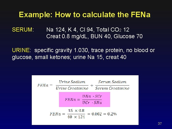 Example: How to calculate the FENa SERUM: Na 124, K 4, Cl 94, Total