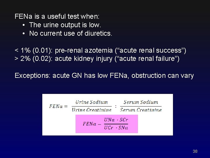 FENa is a useful test when: • The urine output is low. • No