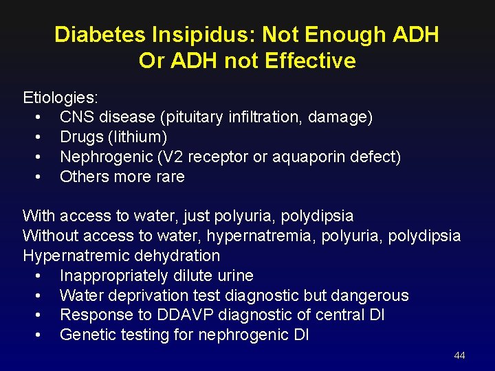 Diabetes Insipidus: Not Enough ADH Or ADH not Effective Etiologies: • CNS disease (pituitary