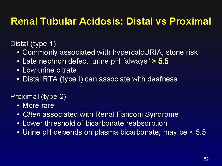 Renal Tubular Acidosis: Distal vs Proximal Distal (type 1) • Commonly associated with hypercalc.