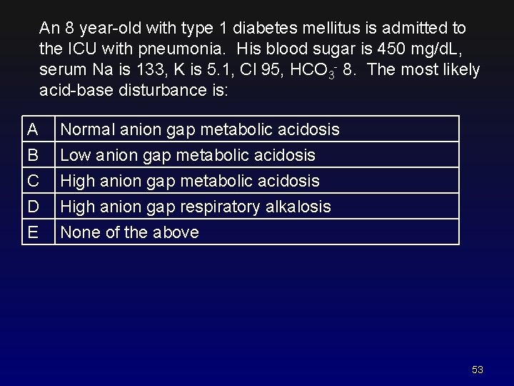 An 8 year-old with type 1 diabetes mellitus is admitted to the ICU with