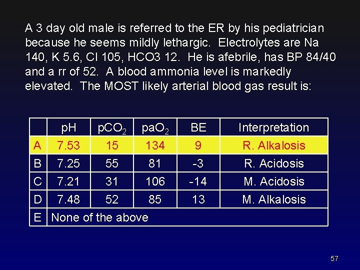 A 3 day old male is referred to the ER by his pediatrician because