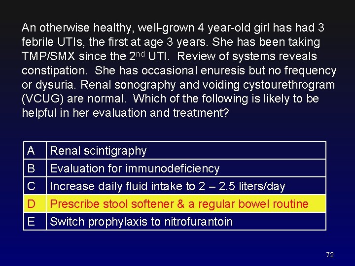 An otherwise healthy, well-grown 4 year-old girl has had 3 febrile UTIs, the first