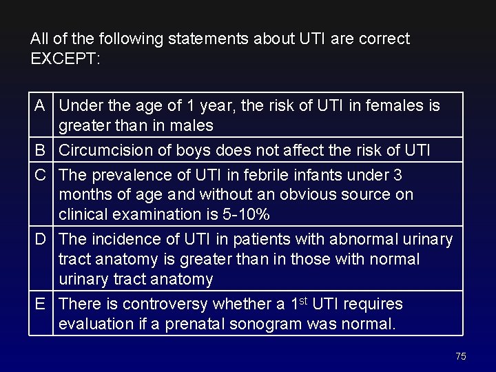 All of the following statements about UTI are correct EXCEPT: A Under the age