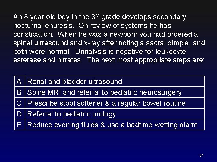 An 8 year old boy in the 3 rd grade develops secondary nocturnal enuresis.