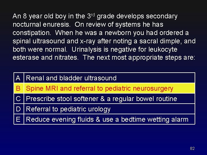 An 8 year old boy in the 3 rd grade develops secondary nocturnal enuresis.