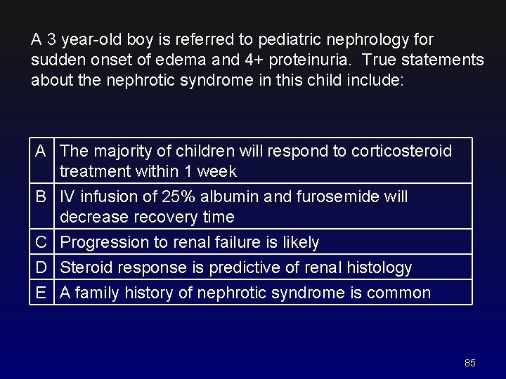 A 3 year-old boy is referred to pediatric nephrology for sudden onset of edema