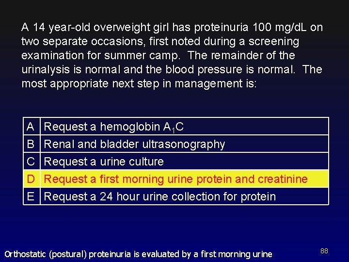 A 14 year-old overweight girl has proteinuria 100 mg/d. L on two separate occasions,