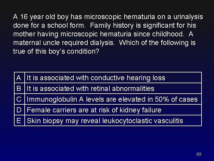 A 16 year old boy has microscopic hematuria on a urinalysis done for a