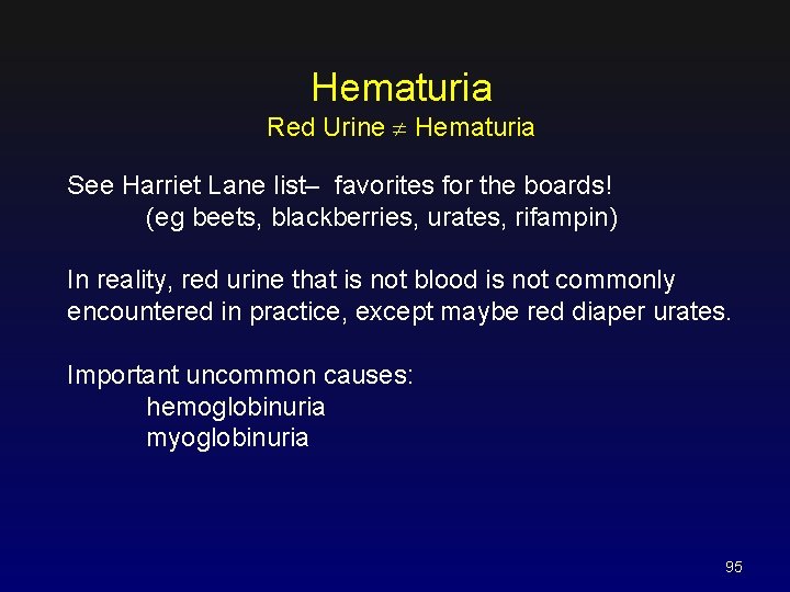 Hematuria Red Urine Hematuria See Harriet Lane list– favorites for the boards! (eg beets,