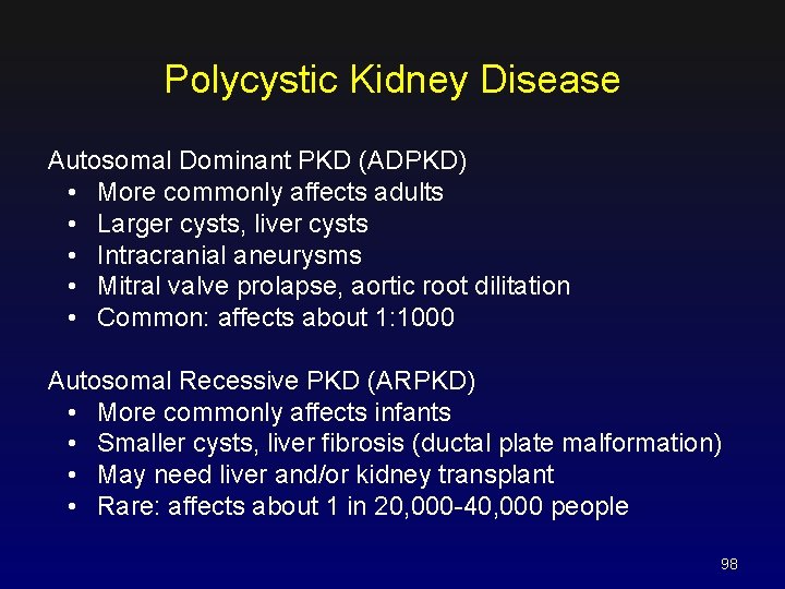 Polycystic Kidney Disease Autosomal Dominant PKD (ADPKD) • More commonly affects adults • Larger