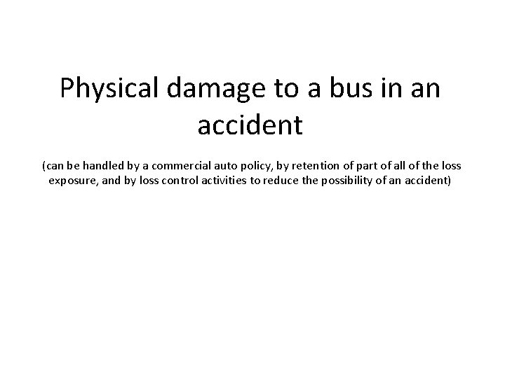 Physical damage to a bus in an accident (can be handled by a commercial