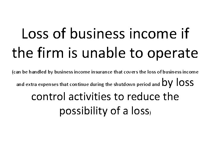 Loss of business income if the firm is unable to operate (can be handled
