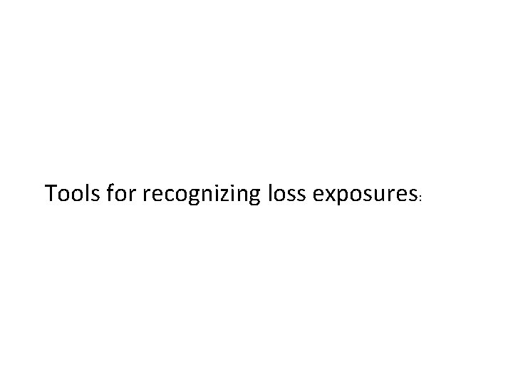 Tools for recognizing loss exposures: 