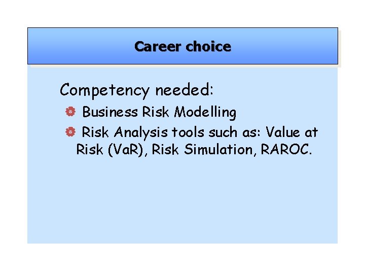 Career choice Competency needed: | Business Risk Modelling | Risk Analysis tools such as: