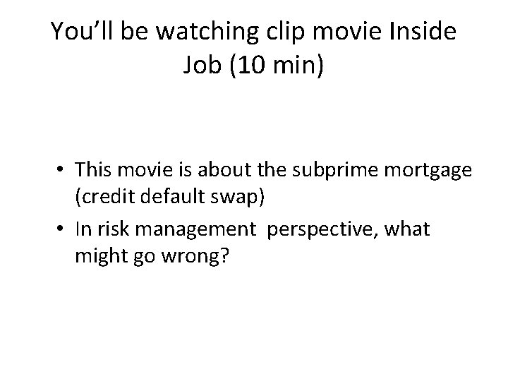 You’ll be watching clip movie Inside Job (10 min) • This movie is about