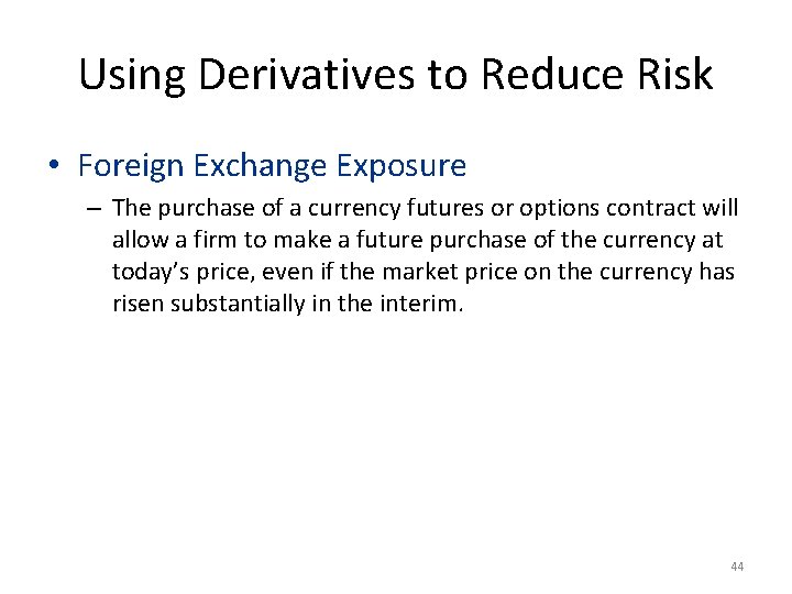 Using Derivatives to Reduce Risk • Foreign Exchange Exposure – The purchase of a