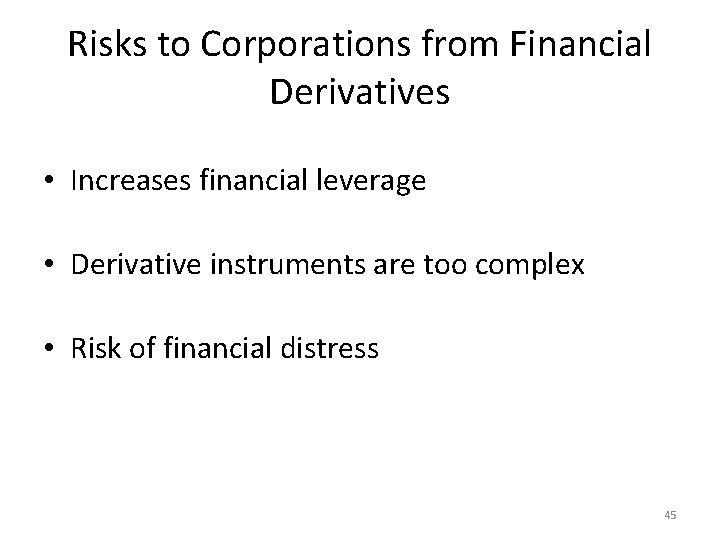 Risks to Corporations from Financial Derivatives • Increases financial leverage • Derivative instruments are