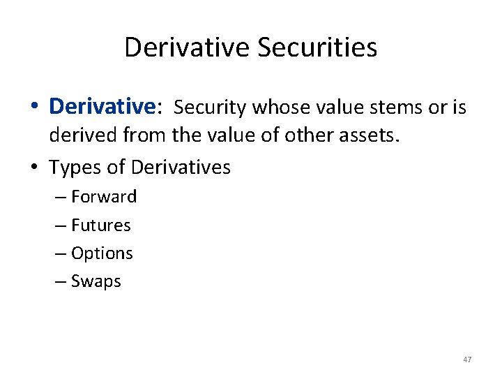 Derivative Securities • Derivative: Security whose value stems or is derived from the value