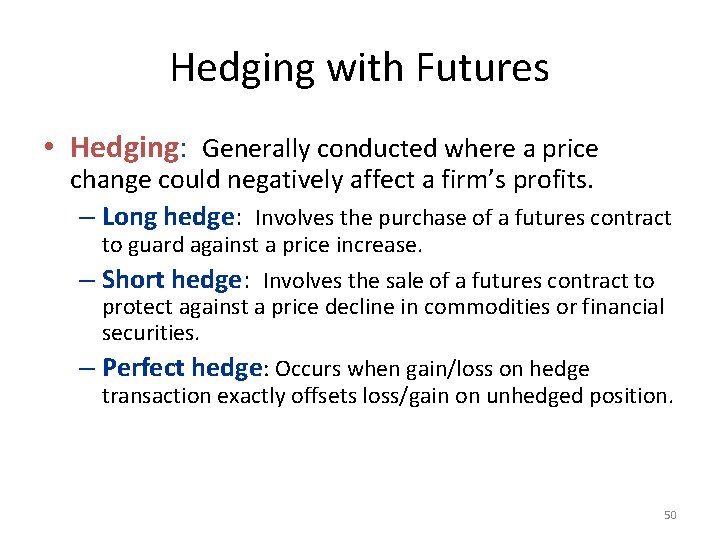 Hedging with Futures • Hedging: Generally conducted where a price change could negatively affect