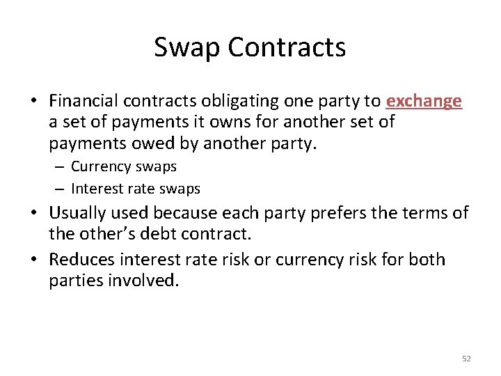 Swap Contracts • Financial contracts obligating one party to exchange a set of payments