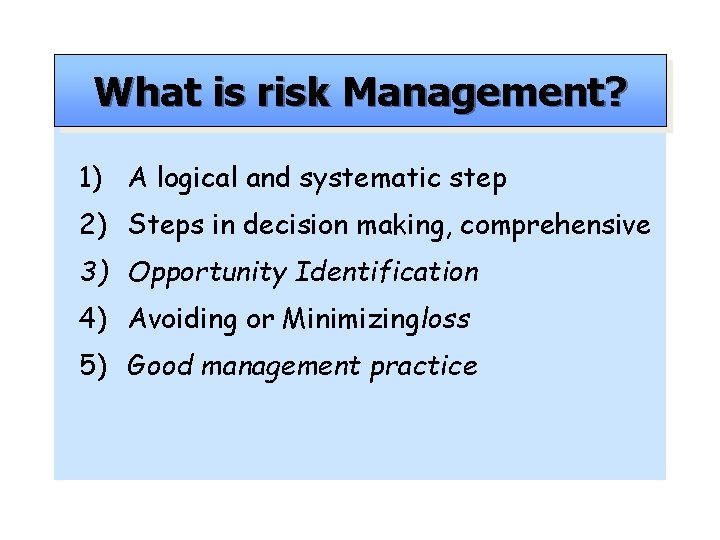 What is risk Management? 1) A logical and systematic step 2) Steps in decision