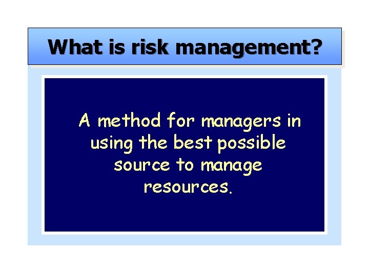 What is risk management? A method for managers in using the best possible source