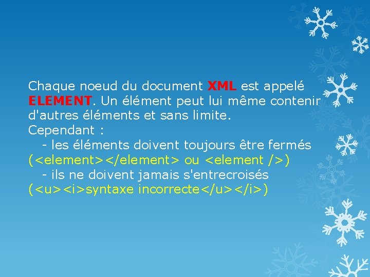 Chaque noeud du document XML est appelé ELEMENT. Un élément peut lui même contenir