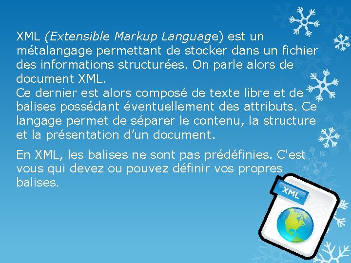 XML (Extensible Markup Language) est un métalangage permettant de stocker dans un fichier des