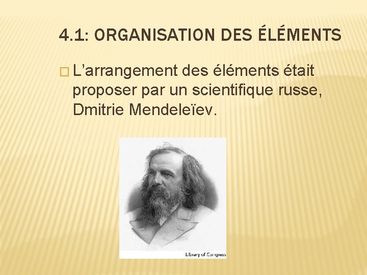 4. 1: ORGANISATION DES ÉLÉMENTS � L’arrangement des éléments était proposer par un scientifique