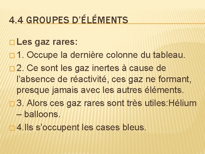 4. 4 GROUPES D’ÉLÉMENTS � Les gaz rares: � 1. Occupe la dernière colonne