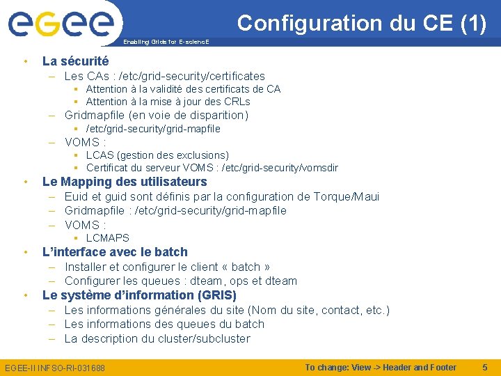 Configuration du CE (1) Enabling Grids for E-scienc. E • La sécurité – Les