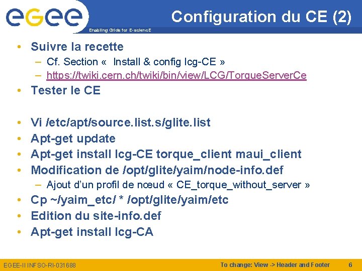 Configuration du CE (2) Enabling Grids for E-scienc. E • Suivre la recette –