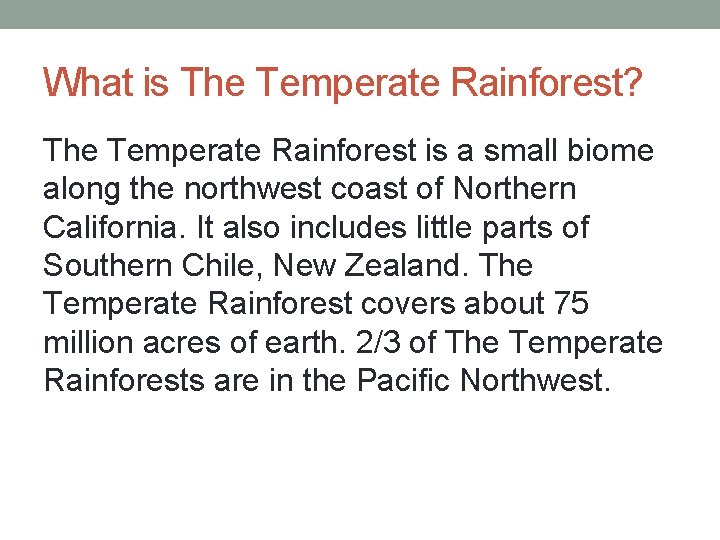 What is The Temperate Rainforest? The Temperate Rainforest is a small biome along the