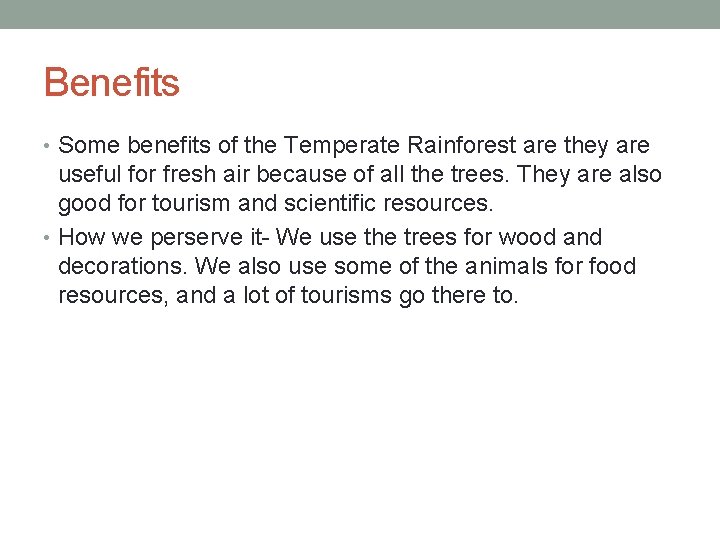 Benefits • Some benefits of the Temperate Rainforest are they are useful for fresh