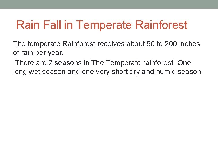 Rain Fall in Temperate Rainforest The temperate Rainforest receives about 60 to 200 inches