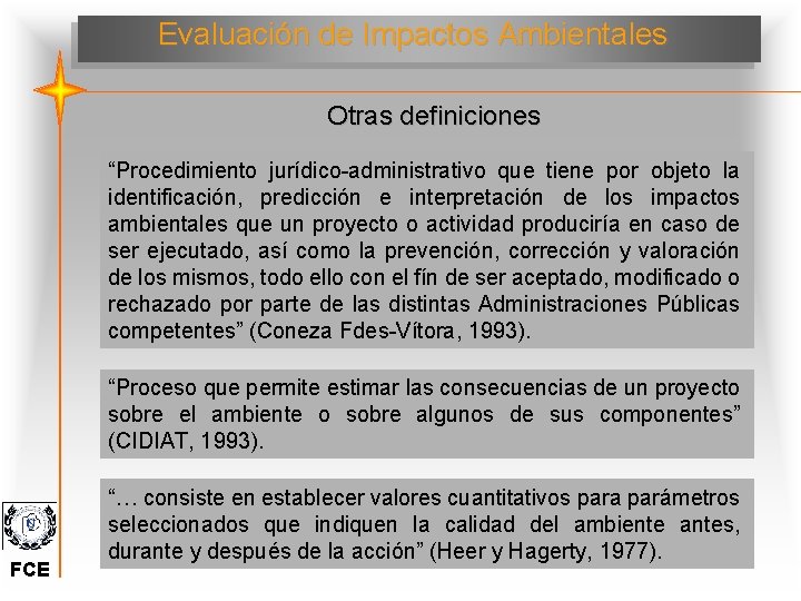 Evaluación de Impactos Ambientales Otras definiciones “Procedimiento jurídico-administrativo que tiene por objeto la identificación,