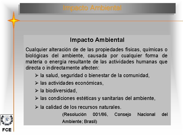 Impacto Ambiental Cualquier alteración de de las propiedades físicas, químicas o biológicas del ambiente,