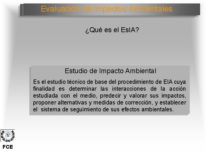 Evaluación de Impactos Ambientales ¿Qué es el Es. IA? Estudio de Impacto Ambiental Es