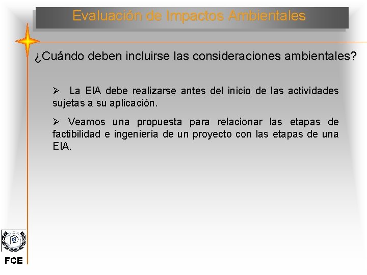 Evaluación de Impactos Ambientales ¿Cuándo deben incluirse las consideraciones ambientales? Ø La EIA debe