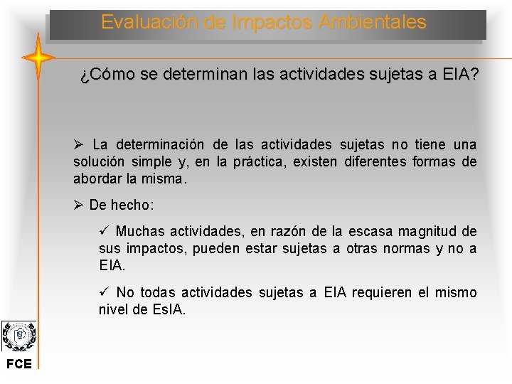 Evaluación de Impactos Ambientales ¿Cómo se determinan las actividades sujetas a EIA? Ø La