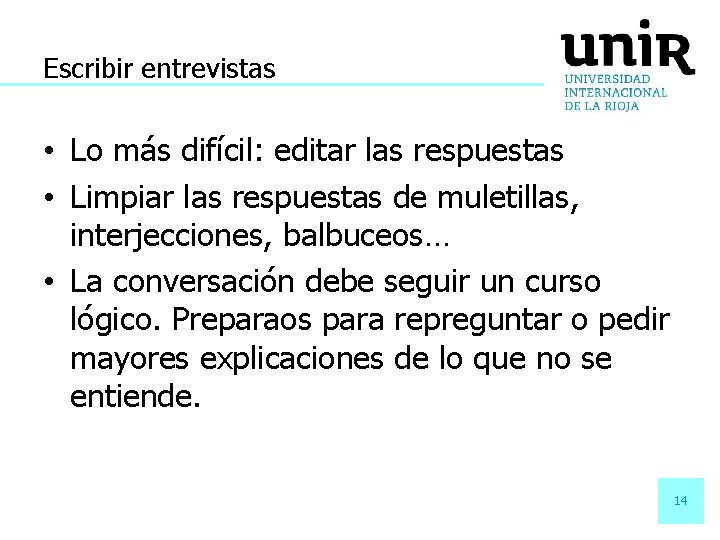 Escribir entrevistas • Lo más difícil: editar las respuestas • Limpiar las respuestas de