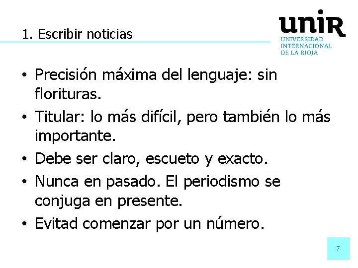 1. Escribir noticias • Precisión máxima del lenguaje: sin florituras. • Titular: lo más