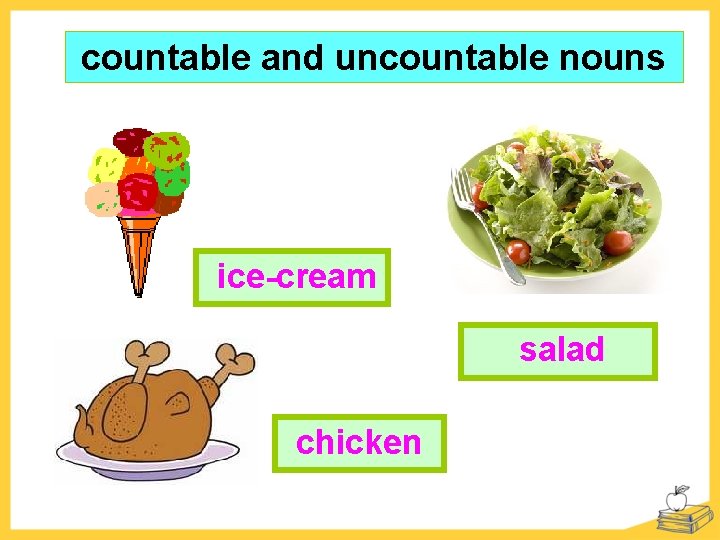 countable and uncountable nouns ice-cream salad chicken 