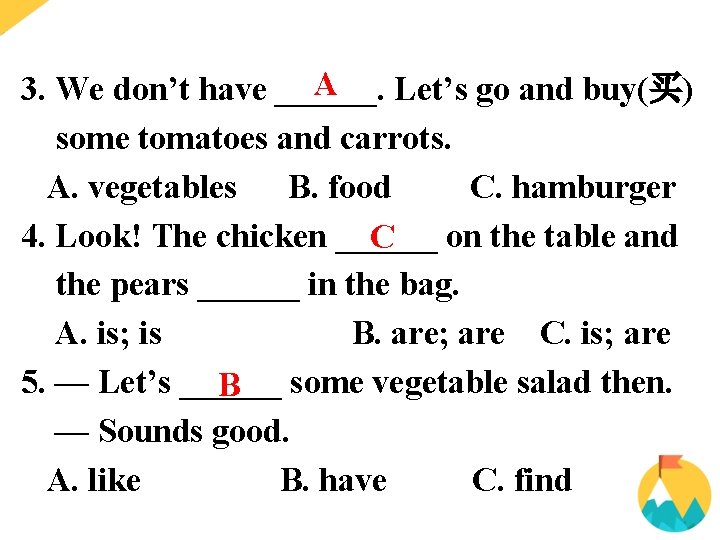 A 3. We don’t have ______. Let’s go and buy(买) some tomatoes and carrots.