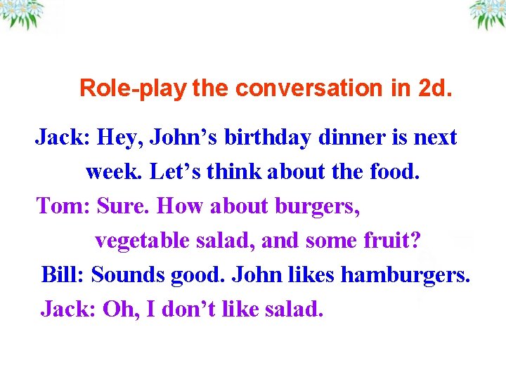 Role-play the conversation in 2 d. Jack: Hey, John’s birthday dinner is next week.