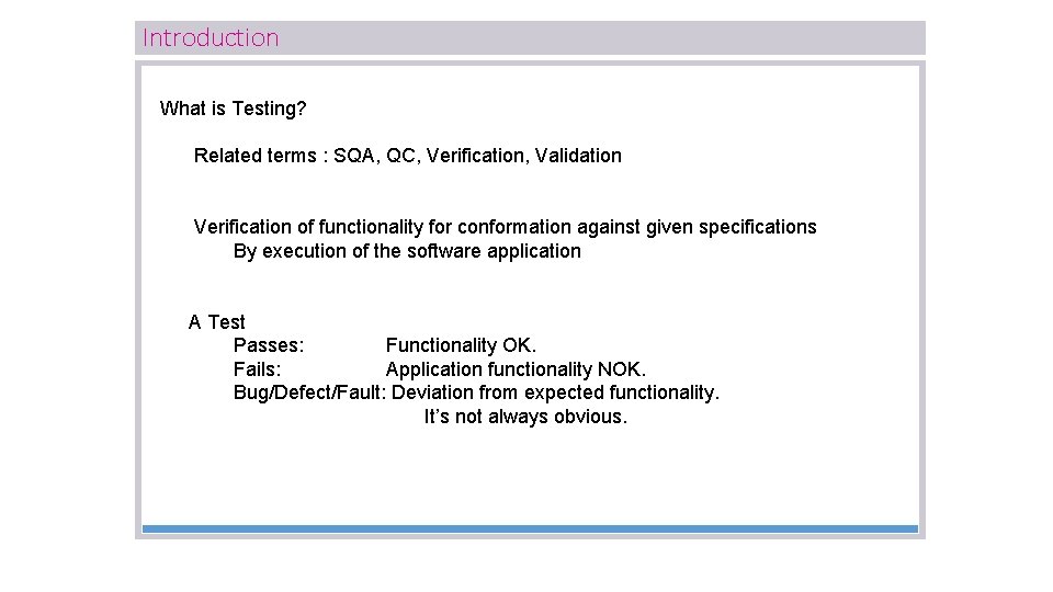 Introduction What is Testing? Related terms : SQA, QC, Verification, Validation Verification of functionality Introduction What is Testing? Related terms : SQA, QC, Verification, Validation Verification of functionality