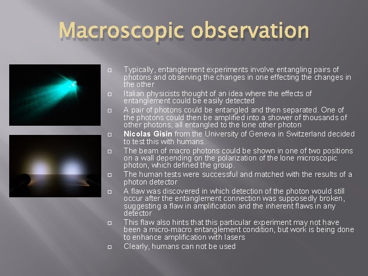 Macroscopic observation Typically, entanglement experiments involve entangling pairs of photons and observing the changes