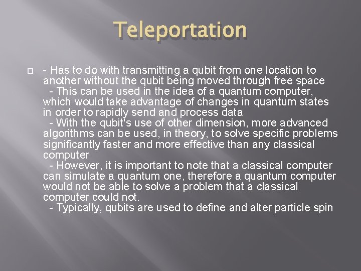 Teleportation - Has to do with transmitting a qubit from one location to another